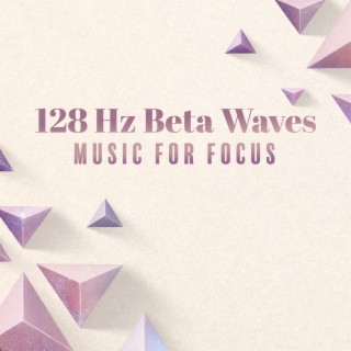 128 Hz Beta Waves: Music for Focus, Memory & Concentration, Binaural Beats
