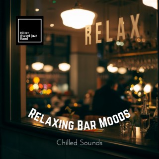 Relaxing Bar Moods - Chilled Sounds