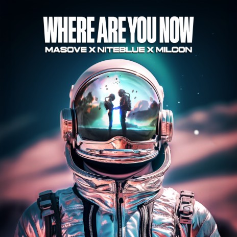 Where Are You Now ft. Niteblue & Milcon | Boomplay Music