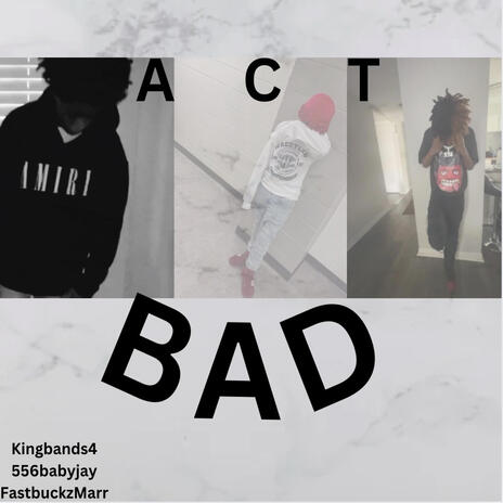 ACT BAD | Boomplay Music