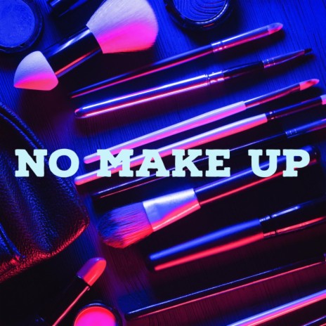 No Make Up | Boomplay Music