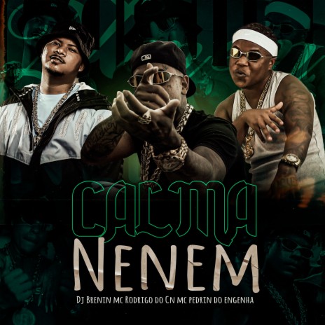 Calma Nenem ft. mc rodrigo do cn & Mc Pedrin do Engenha | Boomplay Music