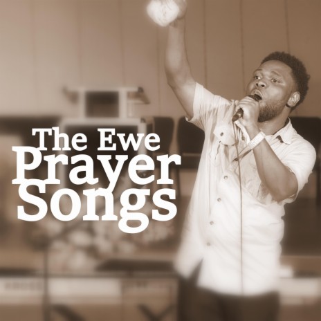 The Ewe Prayer Songs I | Boomplay Music