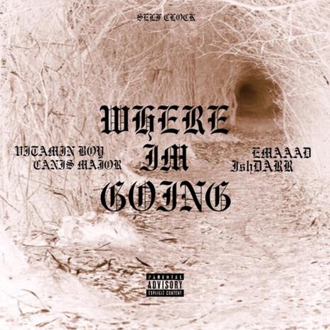 Where Im Going ft. EMAAD & IshDARR