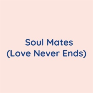 Soul Mates (Love Never Ends)