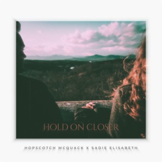 hold on closer