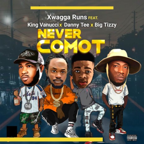 Never Comot ft. Danny Tee, King Vanucci & Big Tizzy | Boomplay Music