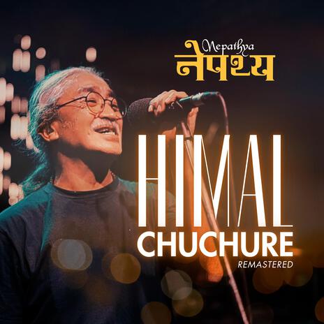 Himal Chuchure (Remastered) | Boomplay Music