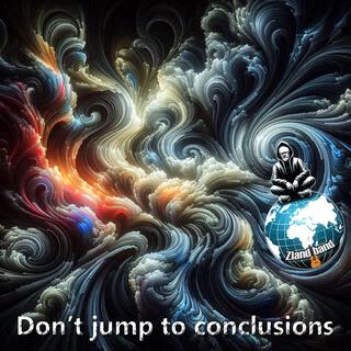 Don't jump to conclusions