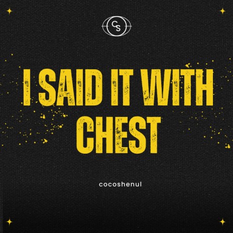 I Said It with Chest | Boomplay Music