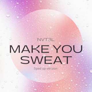Make You Sweat (Sped up version)