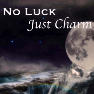 No Luck Just Charm