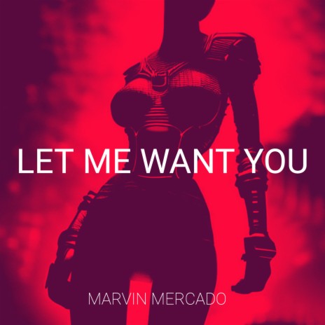 Let Me Want You | Boomplay Music