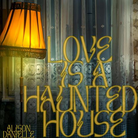 Love Is A Haunted House