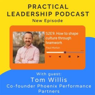 55. How to shape culture through teamwork- with Tom Willis - Co-founder Phoenix Performance Partners