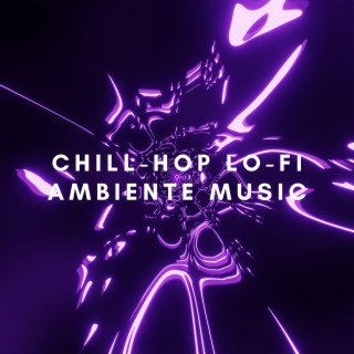 Chill-Hop Lo-Fo Ambiente Music