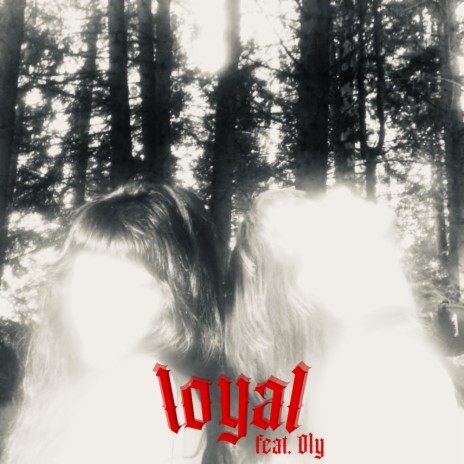 LOYAL ft. Oly | Boomplay Music
