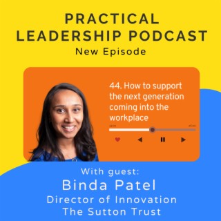 44. How to support young people coming into the workforce - Sutton Trust Director of Innovation - Binda Patel