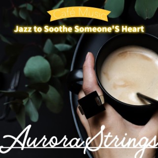 Jazz to Soothe Someone's Heart