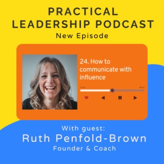24. How to communicate with influence - with Ruth Penfold-Brown, Founder & Coach
