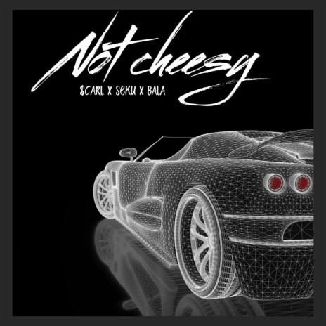 Not Cheesy ft. $carl Og & Bala | Boomplay Music