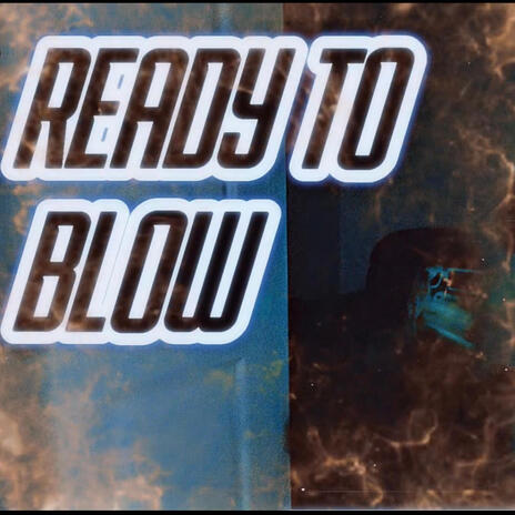 Ready To Blow | Boomplay Music