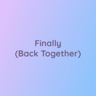 Finally (Back Together)