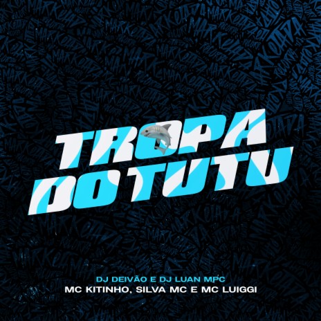 Tropa do Tutu ft. mc luiggi, DJ DEIVÃO, Dj Luan MPC & Silva mc | Boomplay Music