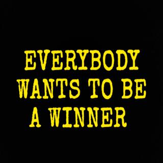 Everybody Wants To Be A Winner