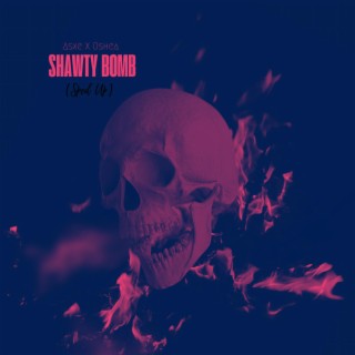 Shawty Bomb (Sped Up Version)