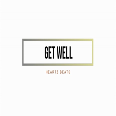 Get Well (feat. Heartz Beats) | Boomplay Music