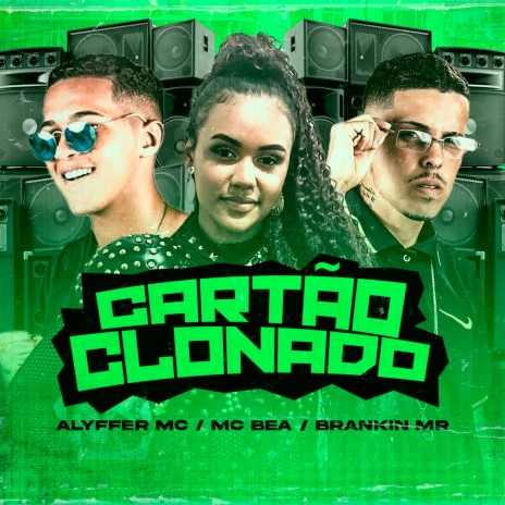 Cartão Clonado ft. Alyffer Mc & Mc Bea | Boomplay Music