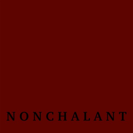 Nonchalant | Boomplay Music