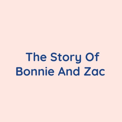 The Story Of Bonnie And Zac | Boomplay Music