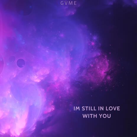 Im Still In Love With You | Boomplay Music