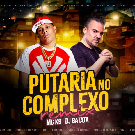 Putaria no Complexo (Remix) ft. MC K9 | Boomplay Music