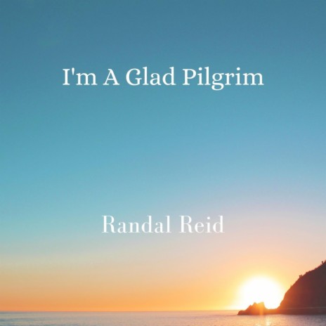 I'm A Glad Pilgrim