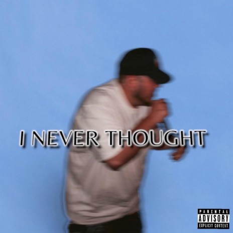 I Never Thought | Boomplay Music