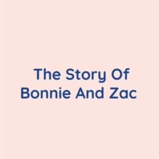 The Story Of Bonnie And Zac