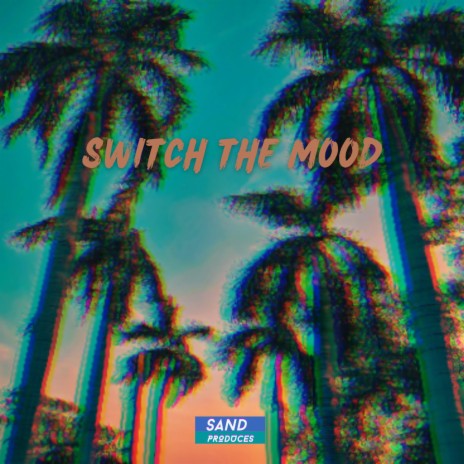 Switch The Mood | Boomplay Music