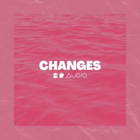Changes ft. 8D Tunes | Boomplay Music