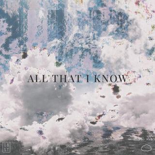 All That I Know