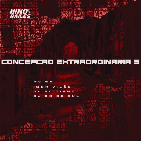 Concepção Extraordinária 3 ft. Igor VIlão, DJ Vittinho & DJ DB da Sul | Boomplay Music