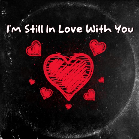 I'm Still in Love with You | Boomplay Music