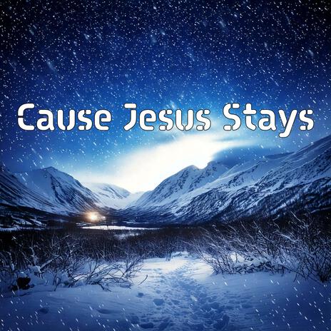 Cause Jesus Stays | Boomplay Music