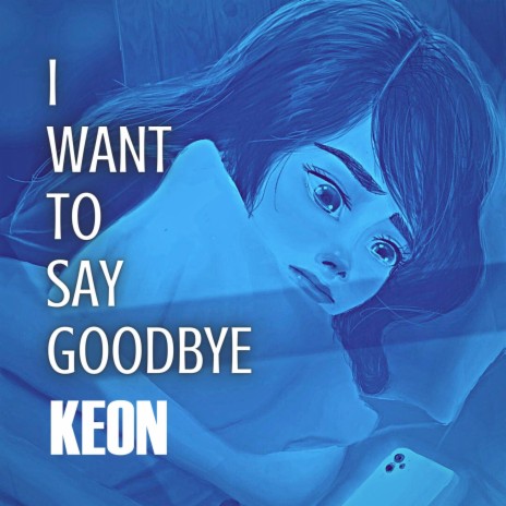 I Want to Say Goodbye | Boomplay Music