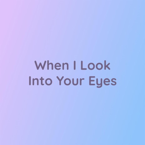 When I Look Into Your Eyes | Boomplay Music