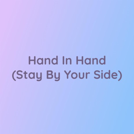 Hand In Hand (Stay By Your Side) | Boomplay Music