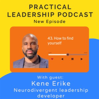 43. How to find yourself - with Kene Erike Neurodivergent Leadership Developer
