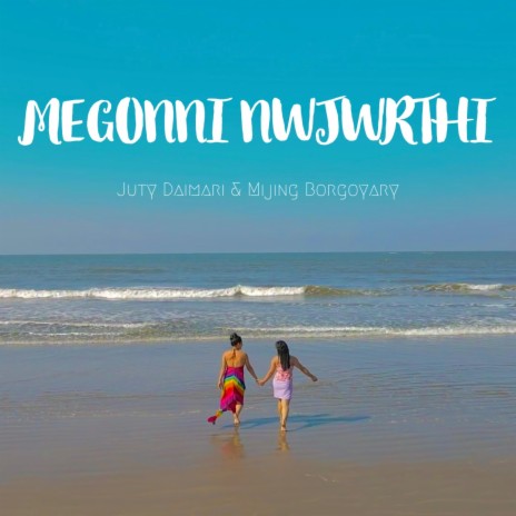Megonni Nwjwrthi ft. Mijing Borgoyary | Boomplay Music
